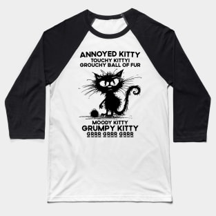 Annoyed Kitty Touchy Kitty Grouchy Ball Of Fur Moody Kitty Baseball T-Shirt